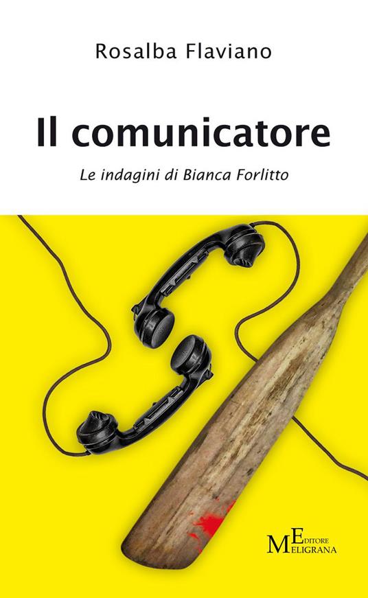 Il comunicatore. Le indagini di Bianca Forlitto - Rosalba Flaviano - copertina