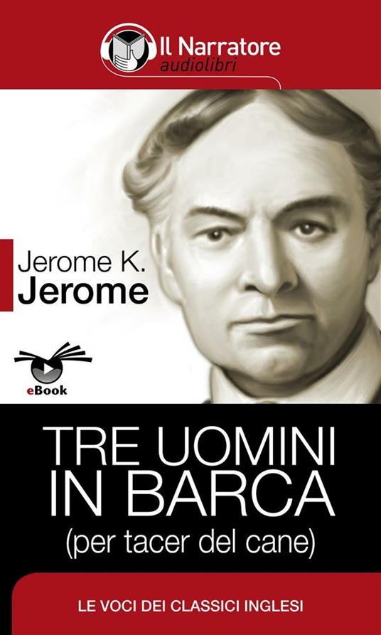 Tre uomini in barca (per tacer del cane). Ediz. integrale - Jerome K. Jerome - ebook