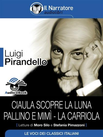 Ciaula scopre la luna-Pallino e Mimì-La carriola - Luigi Pirandello - ebook