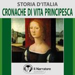 Storia d'Italia - vol. 32 - Cronache di vita principesca