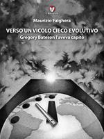 Verso un vicolo cieco evolutivo. Gregory Bateson l'aveva capito