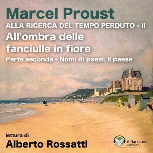 All'ombra delle fanciulle in fiore - Parte seconda - Nomi di paesi: il  paese - Proust, Marcel - Audiolibro | IBS