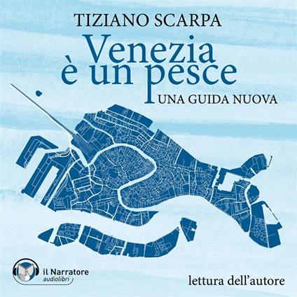 Venezia è un pesce. Una guida nuova