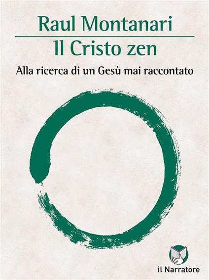 Il Cristo zen. Alla ricerca di un Gesù mai raccontato - Raul Montanari - ebook