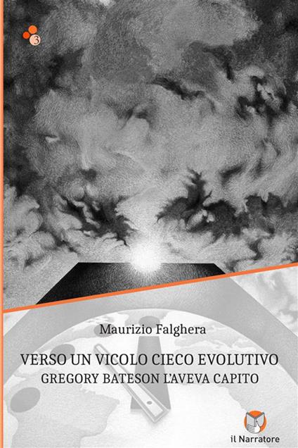 Verso un vicolo cieco evolutivo. Gregory Bateson l'aveva capito. Ediz. integrale - Maurizio Falghera - copertina