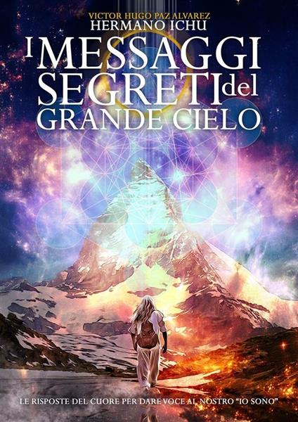 I messaggi segreti del grande cielo. Le parole del cuore per dare voce al nostro «Io Sono» - Ichu - ebook