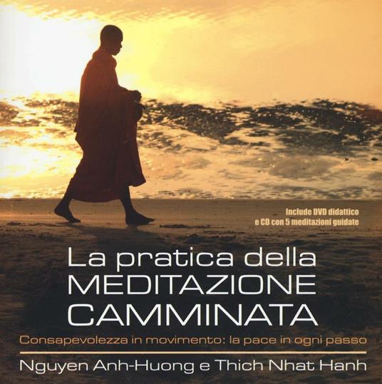 La pratica della meditazione camminata. Consapevolezza in movimento: la  pace in ogni passo e DVD. Con CD Audio - Nguyen Anh Huong - Thich Nhat Hanh  - - Libro - Edizioni Il