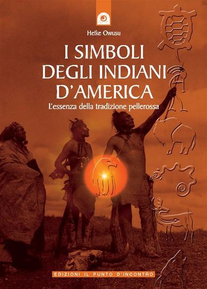 I simboli degli indiani d'America. L'essenza della tradizione pellerossa -  Owusu, Heike - Ebook - EPUB2 con Adobe DRM | IBS