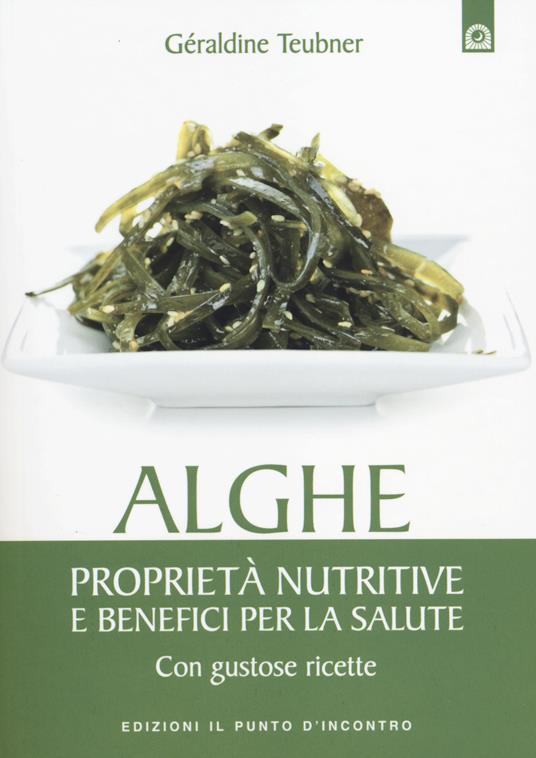 Alghe. Proprietà nutritive e benefici per la salute. Con gustose ricette - Géraldine Teubner - copertina