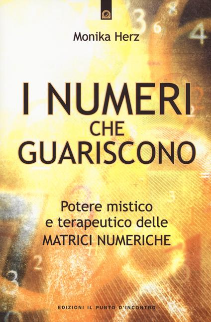 I numeri che guariscono. Potere mistico e terapeutico delle matrici numeriche - Monika Herz - copertina