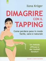 Dimagrire con il tapping. Come perdere peso in modo facile, sano e naturale. Un metodo efficace e dai risultati duraturi