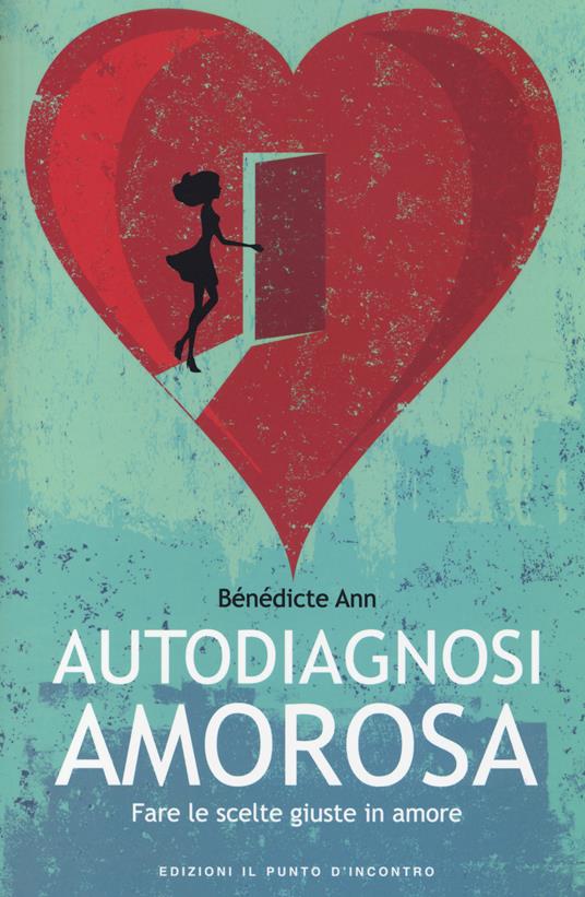 Autodiagnosi amorosa. Fare le scelte giuste in amore - Bénédicte Ann - copertina