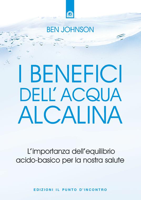 benefici dell'acqua alcalina. L'importanza dell'equilibrio acido-basico per  la nostra salute