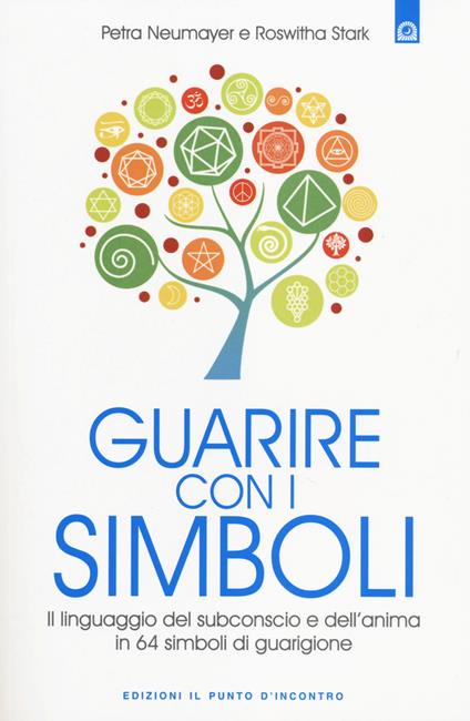 Guarire con i simboli. Il linguaggio del subconscio e dell'anima in 64 simboli di guarigione - Petra Neumayer,Roswitha Stark - copertina