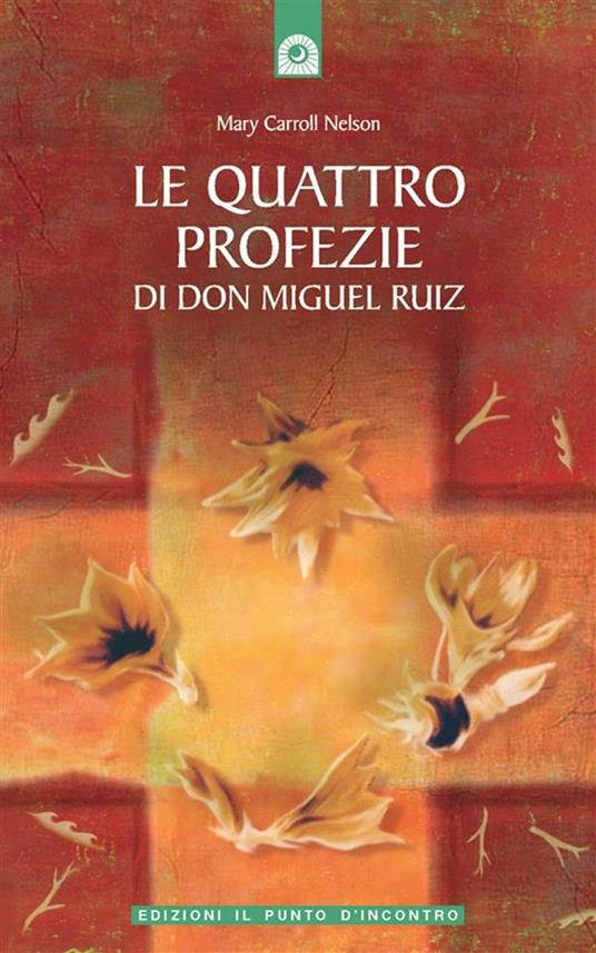 Le quattro profezie di don Miguel Ruiz - Mary Carroll Nelson - ebook