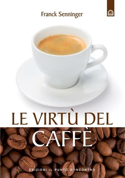 Le virtù del caffè - Franck Senninger,I. Dal Brun - ebook