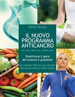 Il nuovo programma anticancro. Cibo sano. Sport sano. Pensiero sano. Disattivare il gene del tumore! Un metodo efficace per attuare una prevenzione a tutto campo