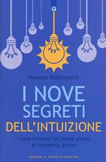 I nove segreti dell'intuizione. Come trovarsi nel posto giusto al momento giusto