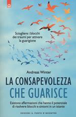 La consapevolezza che guarisce. Esistono affermazioni che hanno il potenziale di risolvere blocchi e sintomi in un istante