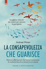 La consapevolezza che guarisce. Esistono affermazioni che hanno il potenziale di risolvere blocchi e sintomi in un istante