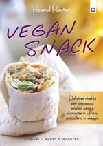 Vegan snack. Deliziose ricette per una pausa pranzo sana e nutriente in ufficio, a scuola o in viaggio