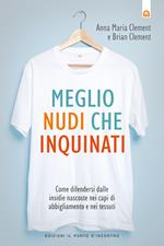 Meglio nudi che inquinati. Come difendersi dalle insidie nascoste nei capi di abbigliamento e nei tessuti