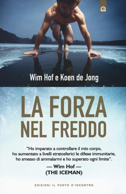 La forza nel freddo - Wim Hof,Koen De Jong - copertina