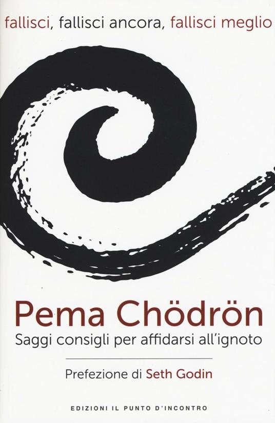 Fallisci, fallisci ancora, fallisci meglio. Saggi consigli per affidarsi all'ignoto. Nuova ediz. - Pema Chödrön - copertina