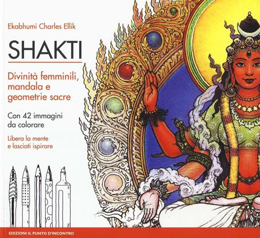 Shakti. Divinità femminili, mandala e geometrie sacre. Con 42 immagini da colorare. Nuova ediz. - Charles Ekabhumi Ellik - copertina