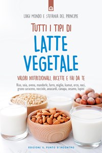 Tutti i tipi di latte vegetale. Valori nutrizionali, ricette e fai da te -  Del Principe, Stefania - Mondo, Luigi - Ebook - EPUB2 con Adobe DRM