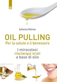 Oil pulling. I miracolosi risciacqui orali a base di olio