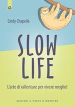 Slow life. L'arte di rallentare per vivere meglio!