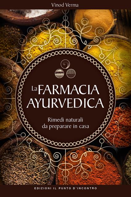 La farmacia ayurvedica. Rimedi naturali da preparare a casa - Vinod Verma,Simone Crestanello - ebook