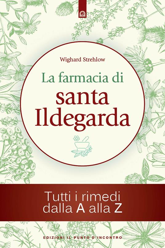 La farmacia di santa Ildegarda. Tutti i rimedi dalla A alla Z - Wighard Strehlow,Simone Crestanello - ebook