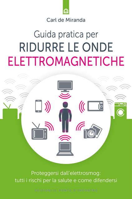 Guida pratica per ridurre le onde elettromagnetiche. Proteggersi dall'elettrosmog: tutti i rischi per la salute e come difendersi - Carl De Miranda - copertina