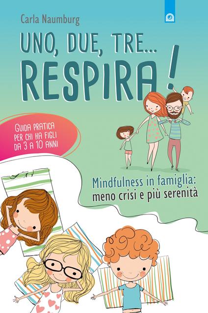 Uno, due, tre... respira! Mindfulness in famiglia: meno crisi e più serenità. Guida pratica per chi ha figli da 3 a 10 anni - Carla Naumburg - copertina