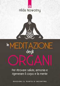 Image of La meditazione degli organi. Per ritrovare salute, armonia e rigenerare il corpo e la mente. Nuova ediz.