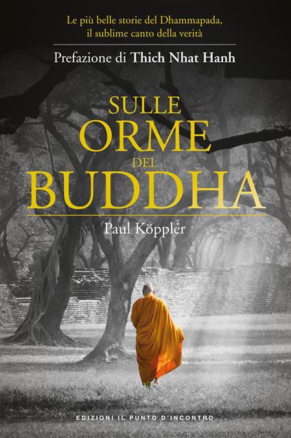 Sulle orme del Buddha. Le più belle storie del Dhammapada, il sublime canto della verità. Nuova ediz. - Paul Köppler - copertina