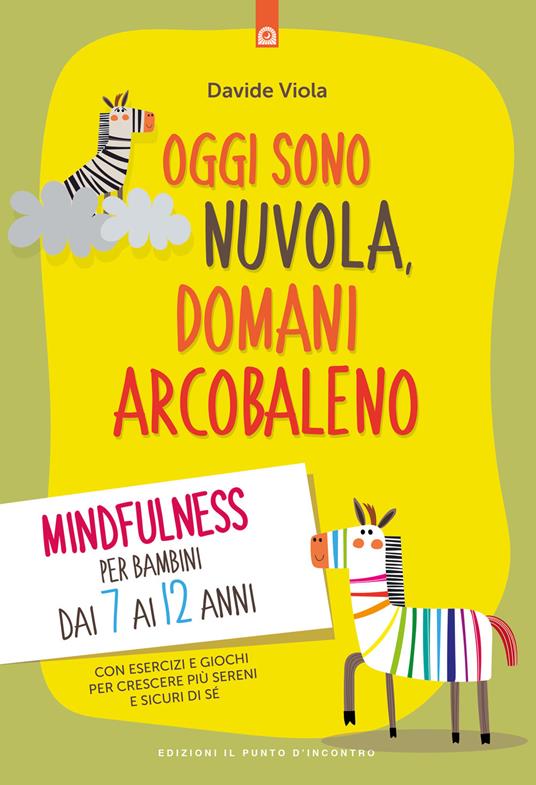 Oggi sono nuvola, domani arcobaleno. Mindfulness per bambini dai 7 ai 12 anni - Davide Viola - copertina