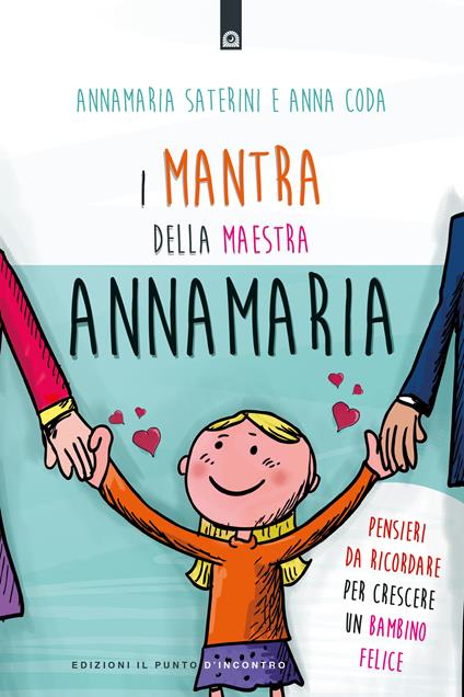 I mantra della maestra Annamaria. Pensieri da ricordare per crescere un bambino felice - Anna Coda,Annamaria Saterini - ebook