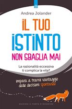 Il tuo istinto non sbaglia mai. La razionalità eccessiva ti complica la vita? Impara a trarre vantaggio dalle decisioni spontanee