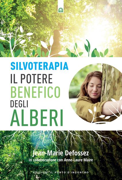 Silvoterapia. Il potere benefico degli alberi - Jean-Marie Defossez,Anne-Laure Maire - copertina