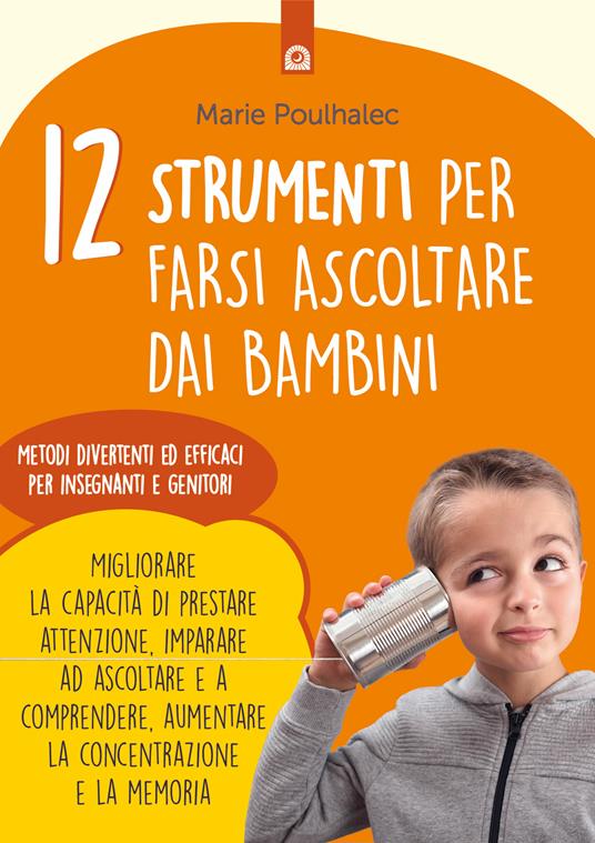 12 strumenti per farsi ascoltare dai bambini. Metodi divertenti ed efficaci per insegnanti e genitori - Marie Poulhalec,Milvia Faccia - ebook