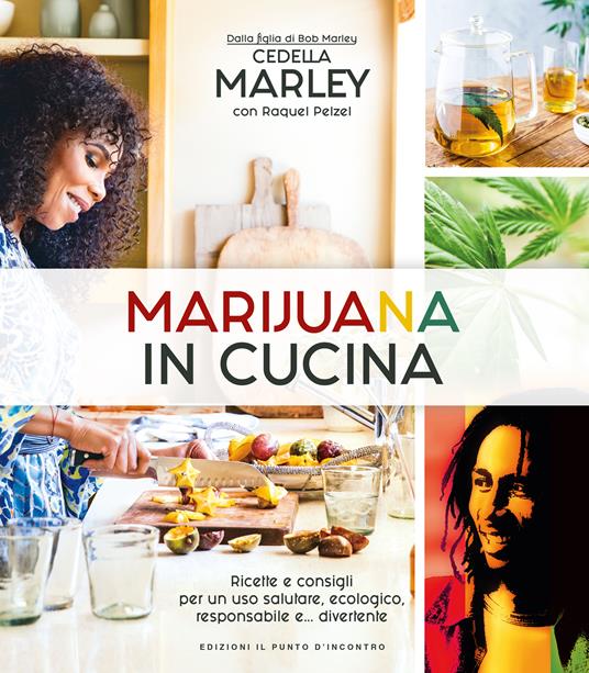 Marijuana in cucina. Ricette e consigli per un uso salutare, ecologico, responsabile e... divertente - Cedella Marley,Ilaria Dal Brun - ebook