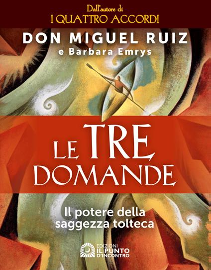 Le tre domande. Il potere della saggezza tolteca - Barbara Emrys,Miguel Ruiz,Fabrizio Andreella - ebook