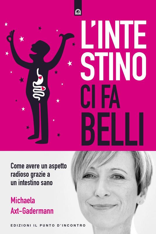 L' intestino ci fa belli. Come avere un aspetto radioso grazie a un intestino sano - Michaela Axt-Gadermann,Simone Crestanello - ebook