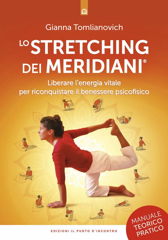 Lo stretching dei meridiani. Liberare l'energia vitale per riconquistare il benessere psicofisico. Manuale teorico-pratico. Nuova ediz. - Gianna Tomlianovich - copertina