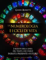 La numerologia e i cicli di vita. I segreti della linea del tempo che unisce passato, presente e futuro