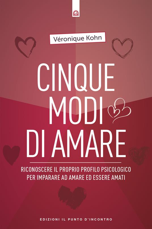 Cinque modi di amare. Riconoscere il proprio profilo psicologico per imparare ad amare ed essere amati - Veronique Kohn - copertina