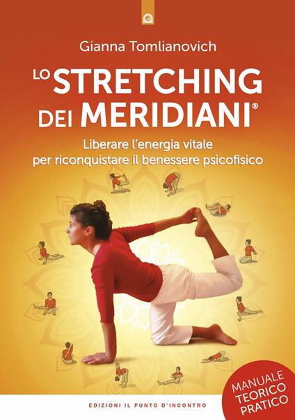 Lo stretching dei meridiani. Liberare l'energia vitale per riconquistare il benessere psicofisico. Manuale teorico-pratico - Gianna Tomlianovich - ebook